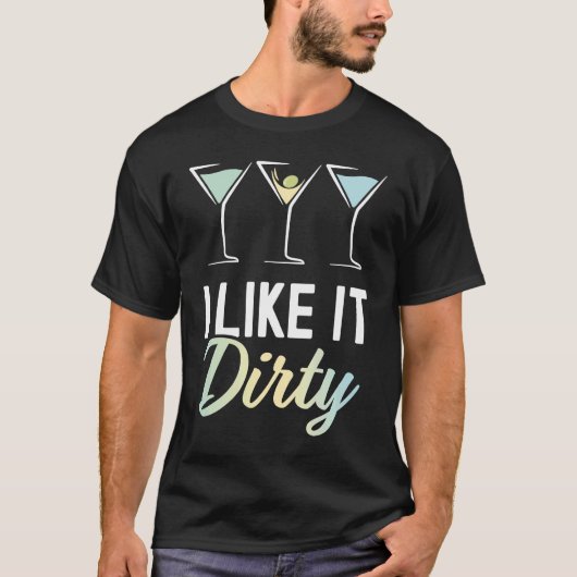 I Like It Dirty  Dirty Martini Glass Drink Happy H Tシャツ (正面)