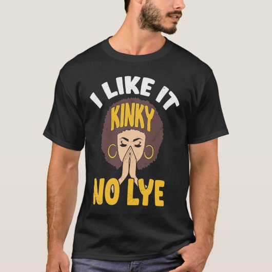 I Like It Kinky No Lye Afro Melanin Black Pride Af Tシャツ (正面)