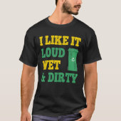 I Like It Loud Wet Dirty For Trash Collector Tシャツ (正面)