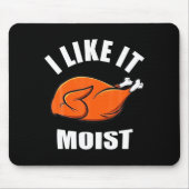 I Like It Moist Funny Thanksgiving  マウスパッド (正面)