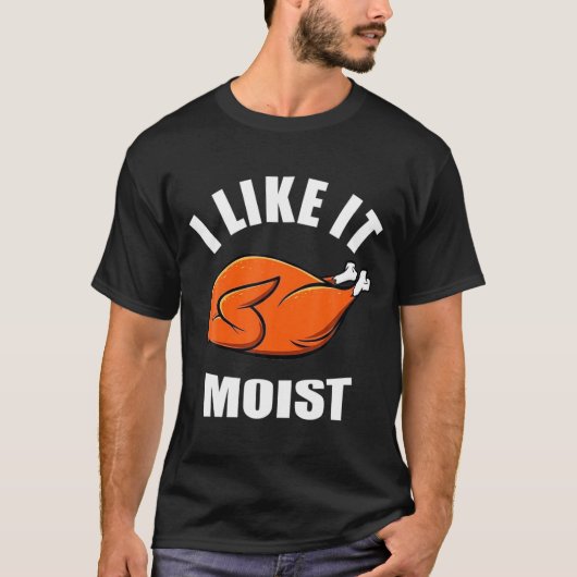 I Like It Moist Funny Thanksgiving  Tシャツ (正面)