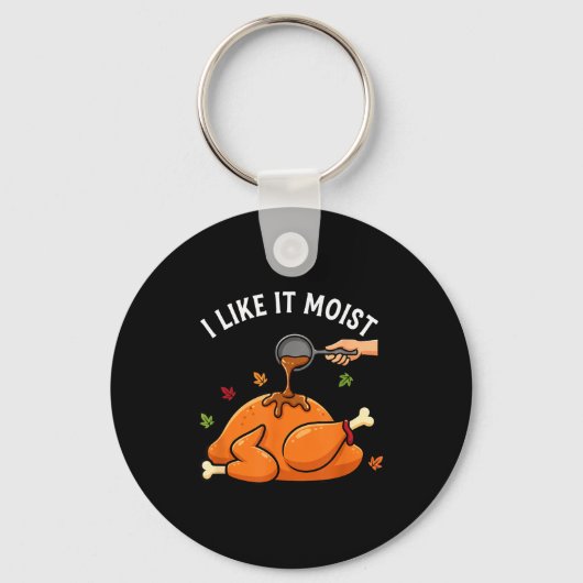 I Like It Moist Funny Thanksgiving Turkey Design F キーホルダー (正面)