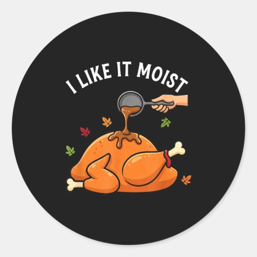 I Like It Moist Funny Thanksgiving Turkey Design F ラウンドシール (正面)