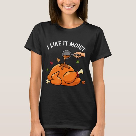 I Like It Moist Funny Thanksgiving Turkey Design F Tシャツ (正面)