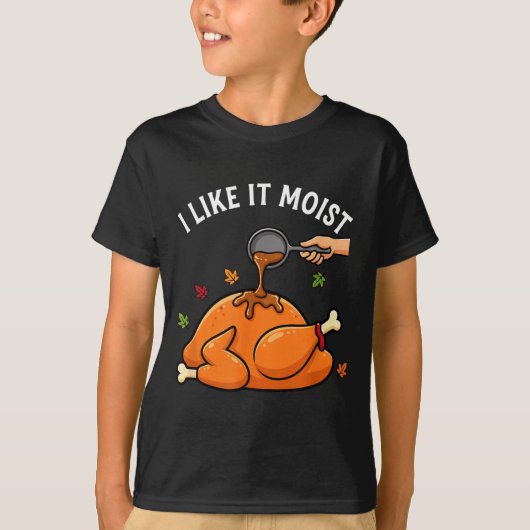 I Like It Moist Funny Thanksgiving Turkey Design F Tシャツ (正面)
