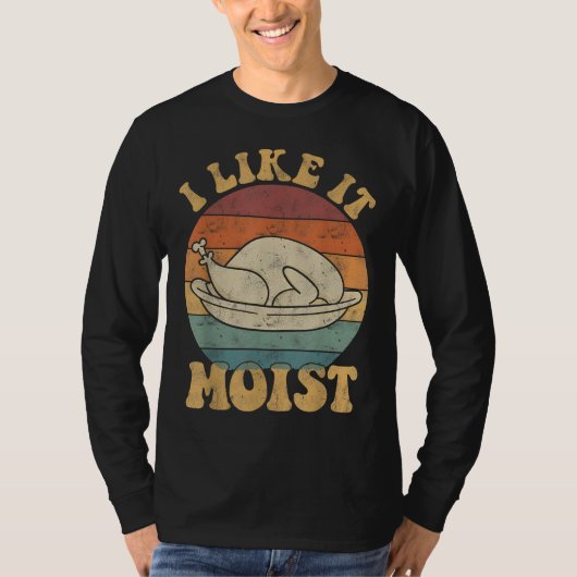 I Like It Moist Funny Thanksgiving Turkey Leg Day Tシャツ (正面)