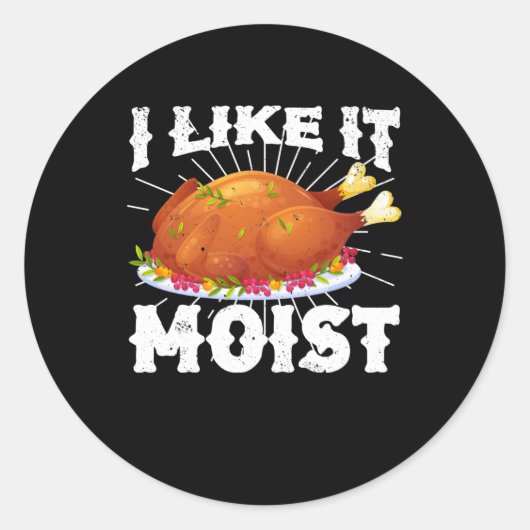 I Like It Moist Funny Turkey Thanksgiving ラウンドシール (正面)