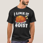 I Like It Moist Funny Turkey Thanksgiving Tシャツ (正面)