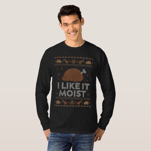 I Like It Moist Funny Ugly Thanksgiving Sweater Hu Tシャツ (正面フル)