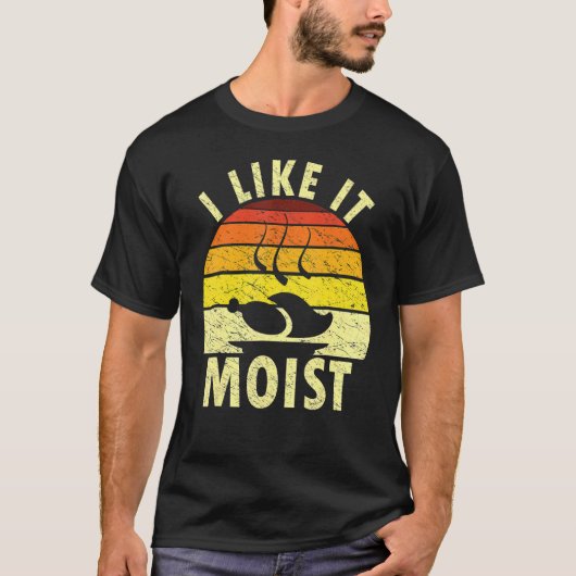 I Like It Moist Humorous Thanksgiving Retro Turkey Tシャツ (正面)