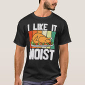 I LIKE IT MOIST Thanksgiving Costume Turkey Leg Da Tシャツ (正面)