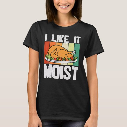 I LIKE IT MOIST Thanksgiving Costume Turkey Leg Da Tシャツ (正面)