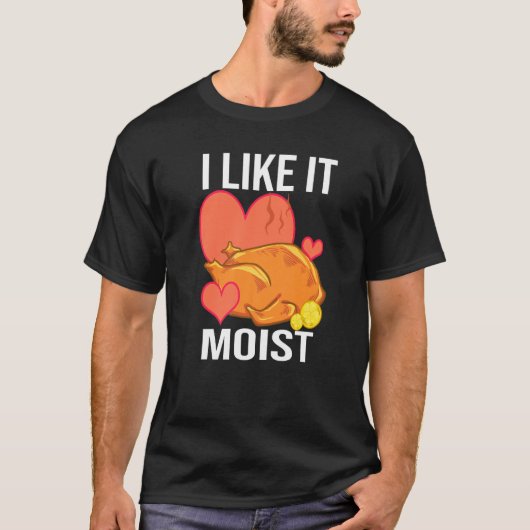 I Like It Moist Turkey day Thanksgiving Tシャツ (正面)