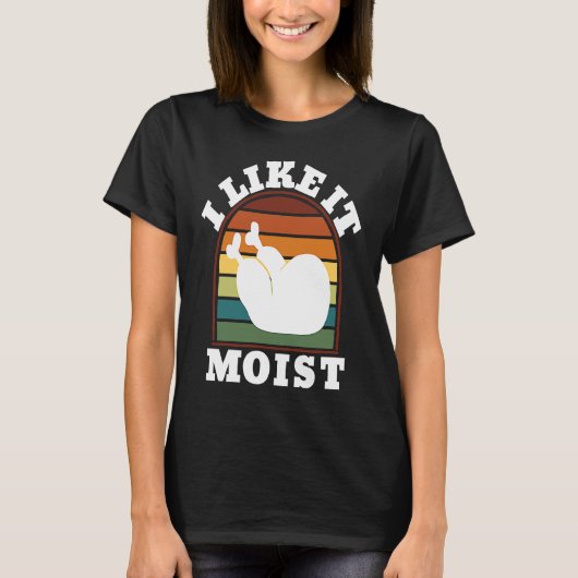 I Like it Moist Turkey Leg Thanksgiving Day Tシャツ (正面)