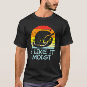 I Like It Moist Turkey Retro Thanksgiving Men Wome Tシャツ (正面)