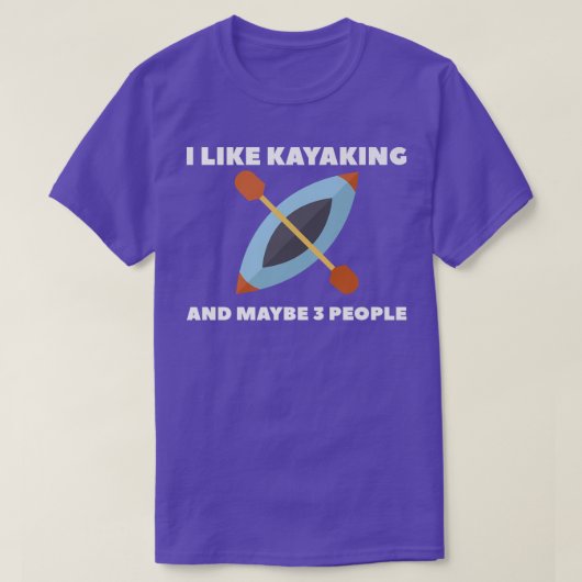 I Like Kayaking And Maybe 3 People Kayak  Tシャツ (デザイン正面)