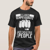 I Like Kenpo Karate And Maybe 3 People Funny Ameri Tシャツ (正面)