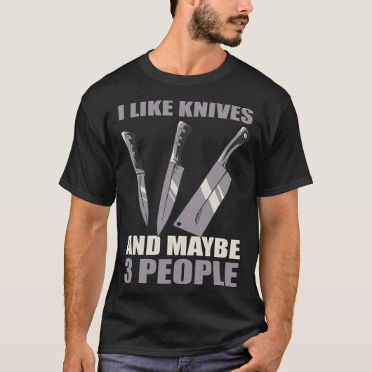 I Like Knives And Maybe 3 People Tシャツ (正面)