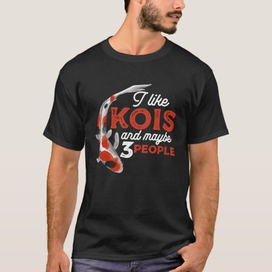 I Like Kois And Maybe 3 People Japanese Carp Fishk Tシャツ (正面)
