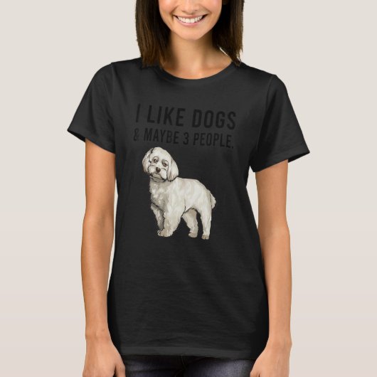 I Like Maltese Dogs And Maybe 3 People Tシャツ (正面)