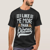 I Like Me More Than Pizza   Sarcastic Irony Saying Tシャツ (正面)