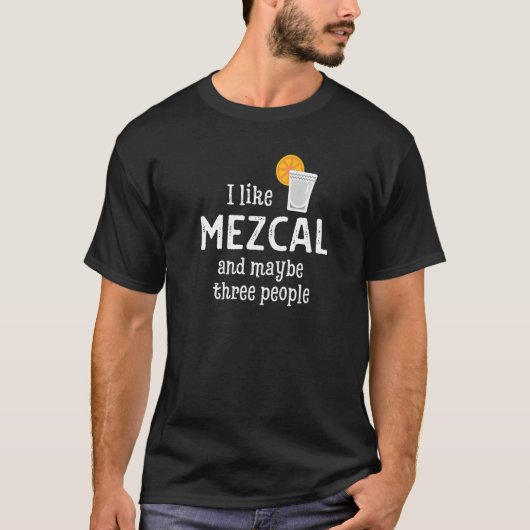 I Like Mezcal And Maybe Three People Tシャツ (正面)