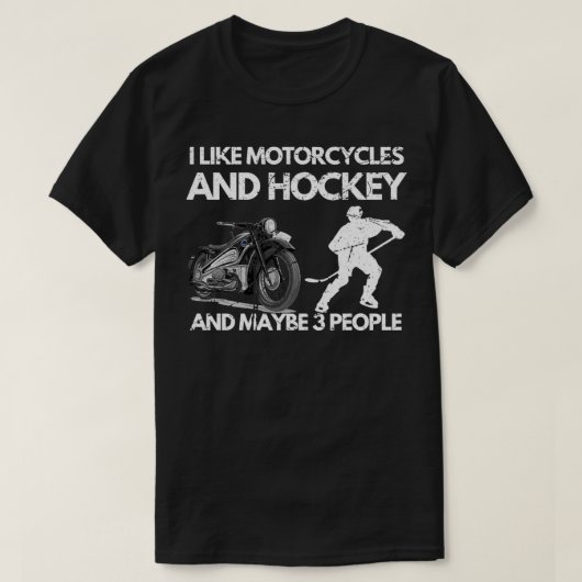 I like motorcycles and hockey and maybe 3 people f tシャツ (デザイン正面)