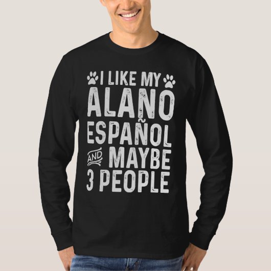 I Like My Alano Espanol And Maybe Spanish  Dog Own Tシャツ (正面)