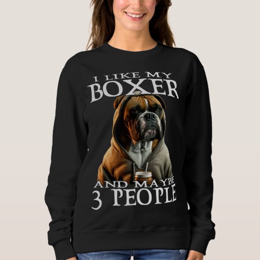 I Like My Boxer And Maybe 3 People Dog  Boxer スウェットシャツ (正面)