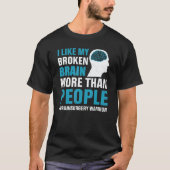 I Like My Broken Brain  Brain Surgery Warrior Surv Tシャツ (正面)