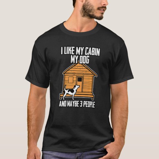 I Like My Cabin My Dog And Maybe 3 People Tシャツ (正面)