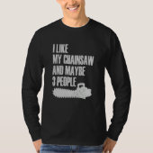 I Like My Chainsaw And Maybe 3 People Lumberjack A Tシャツ (正面)