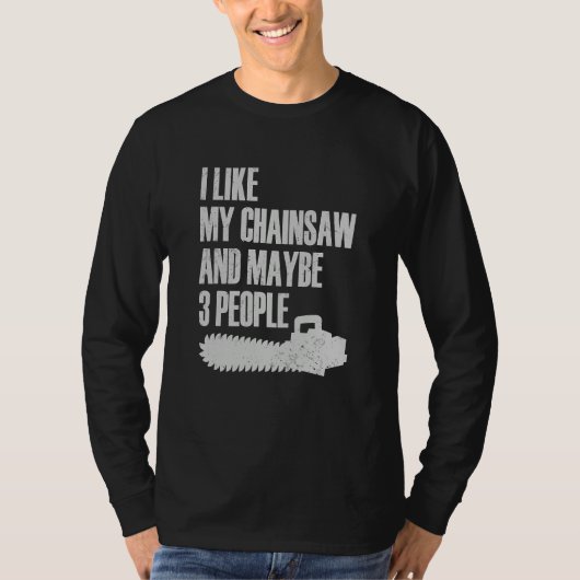 I Like My Chainsaw And Maybe 3 People Lumberjack A Tシャツ (正面)