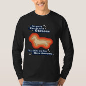 I like my dog more than you tシャツ (正面)