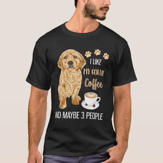 I Like My Goldie Coffee & Maybe 3 People Tシャツ (正面)