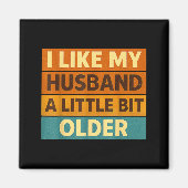 I Like My Husband A Little Bit Older Funny Saying  マグネット (正面)