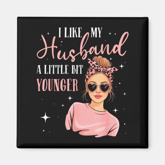 I Like My Husband A Little Bit Younger Funny Sayin マグネット (正面)