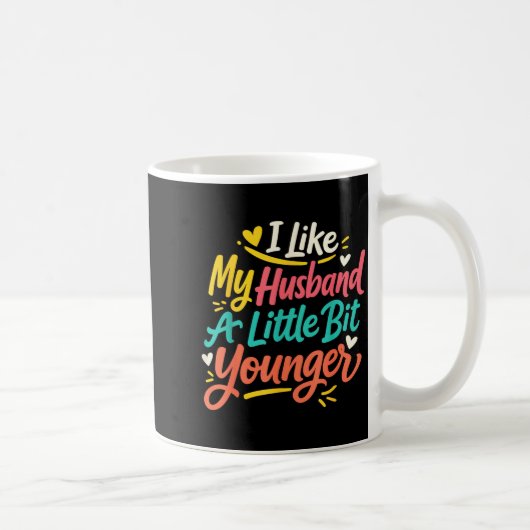 I Like My Husband A Little Bit Younger Funny Women コーヒーマグカップ (右)