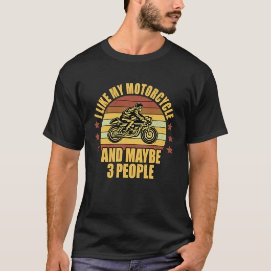 I Like My Motorcycle And Maybe 3 People Motorcycle Tシャツ (正面)