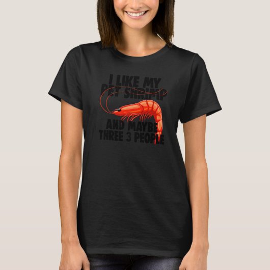 I Like My Pet Shrimp Maybe 3 People  Prawn Foodie  Tシャツ (正面)