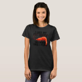 I Like My Pet Shrimp Maybe 3 People  Prawn Foodie  Tシャツ (正面フル)