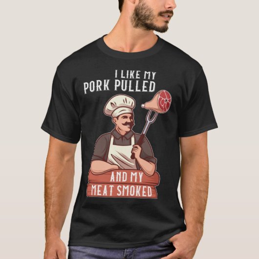 I Like My Pork Pulled and My Meat Smoked Grill Tシャツ (正面)