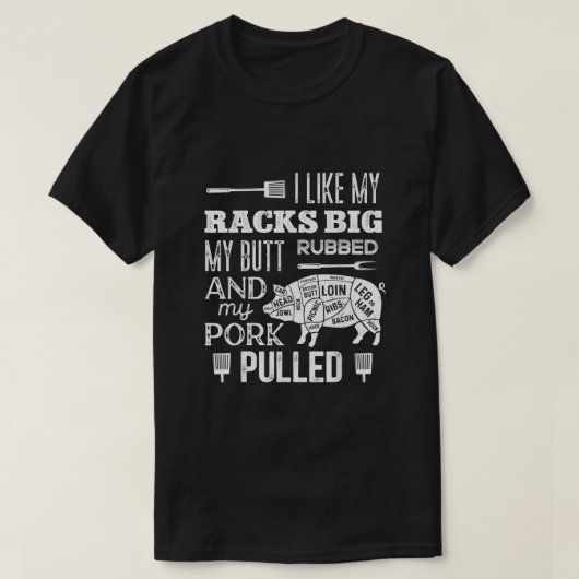 I Like My Racks Big My Butt Rubbed Pork Pulled Fu Tシャツ (デザイン正面)