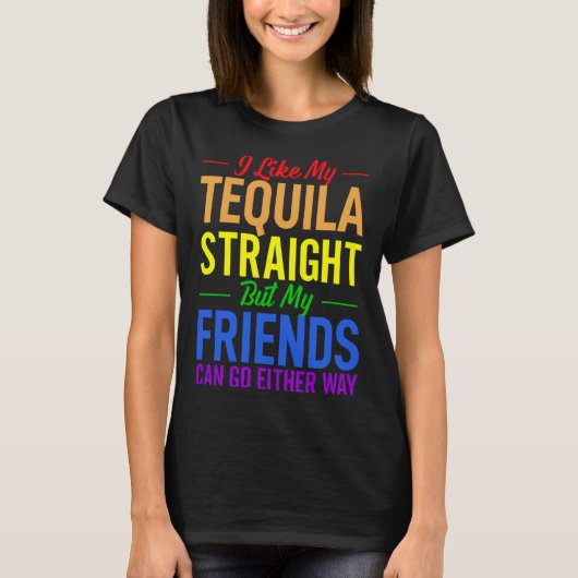 I Like My Tequila Straight But My Friends Can Go E Tシャツ (正面)