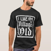 I Like My Village OLD white design on black backgr Tシャツ (正面)
