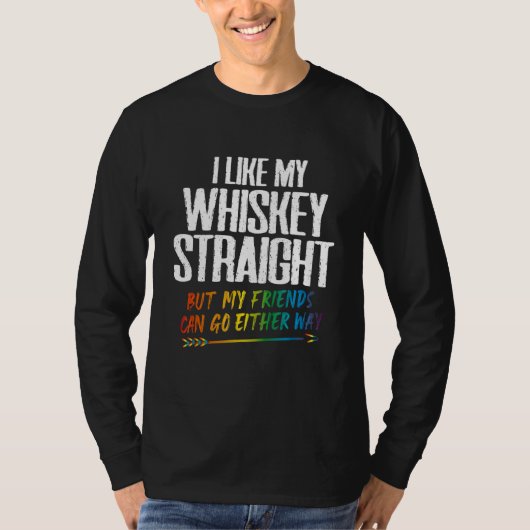 I Like My Whiskey Straight But My Friends Can Go E Tシャツ (正面)