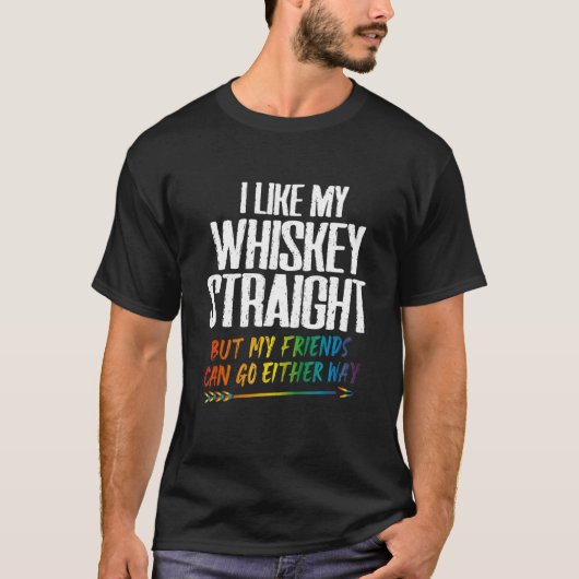 I Like My Whiskey Straight But My Friends Can Go E Tシャツ (正面)