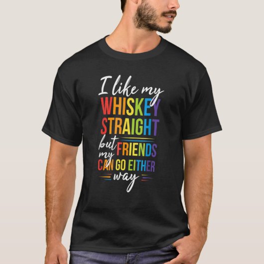 I Like My Whiskey Straight But My Friends Can Go E Tシャツ (正面)