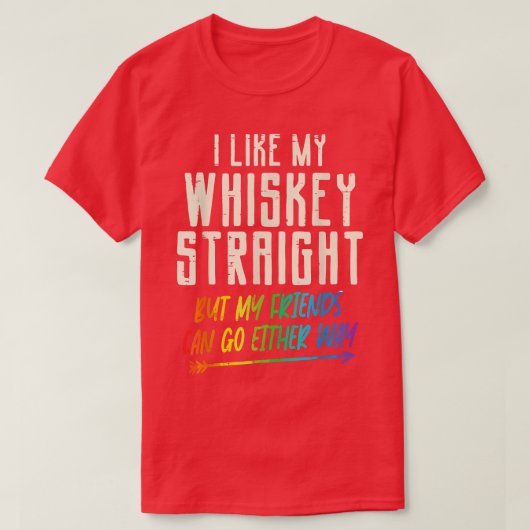 I Like My Whiskey Straight But My Friends Can Go E Tシャツ (デザイン正面)