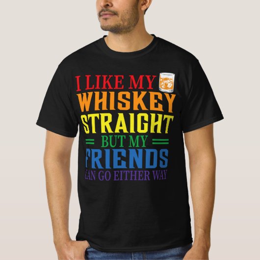 I Like My Whiskey Straight But My Friends Can Go E Tシャツ (正面)